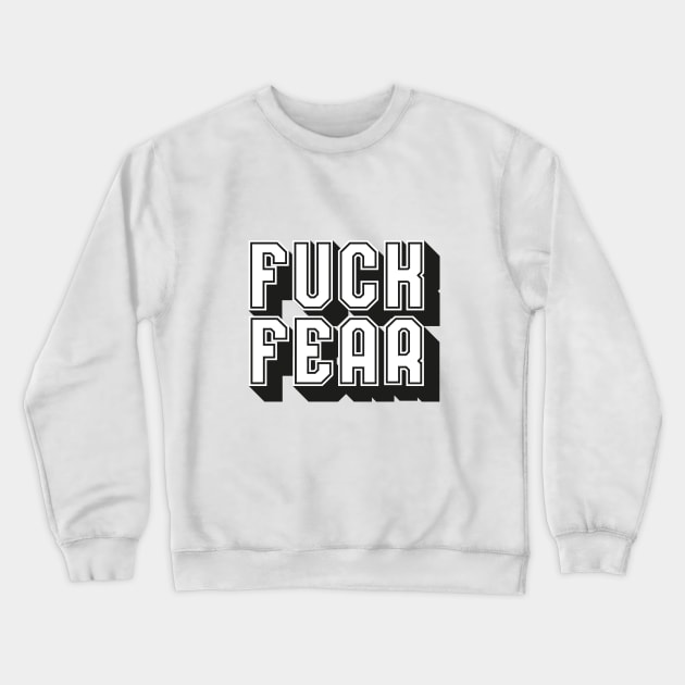 Fuck Fear Crewneck Sweatshirt by Rolling Reality